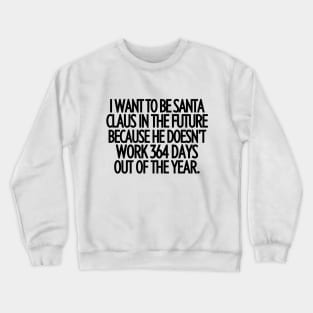 Santa Claus is soooo lucky!!! Crewneck Sweatshirt